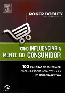 Como Influenciar a Mente do Consumidor - Roger Dooley