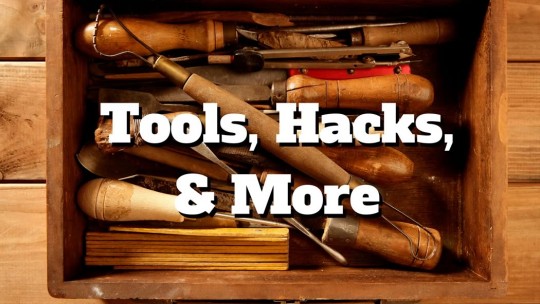 tools, hacks, more