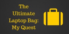 My quest for the ultimate laptop bag