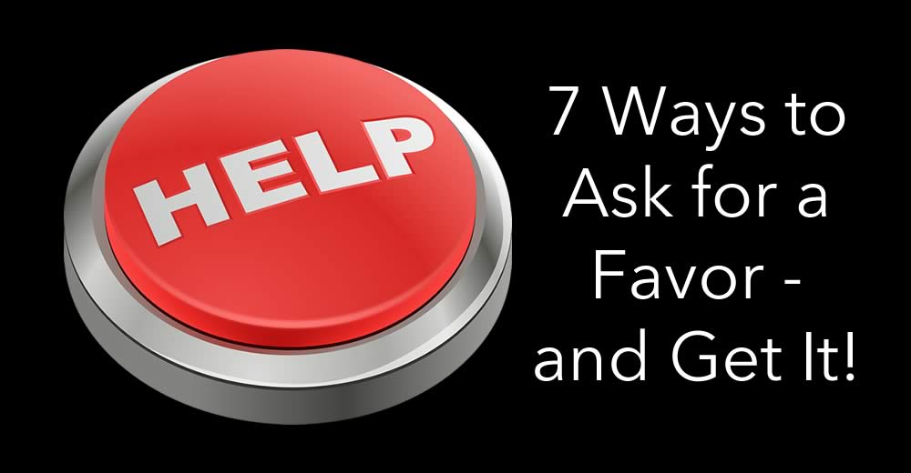 7 ways to ask for a favor - and get it
